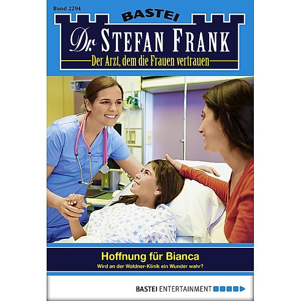 Hoffnung für Bianca / Dr. Stefan Frank Bd.2294, Stefan Frank