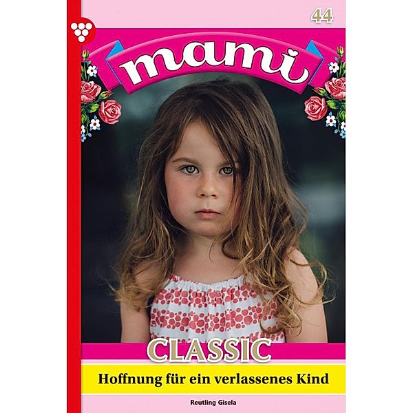Hoffnung für ein verlassenes Kind / Mami Classic Bd.44, Gisela Reutling
