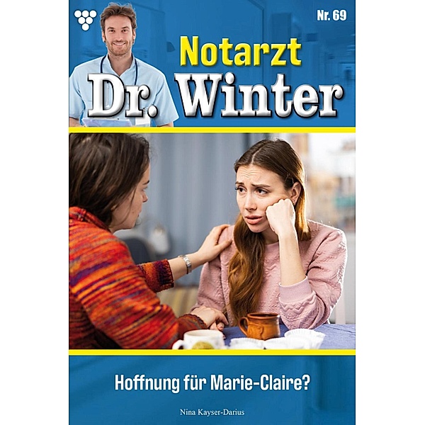 Hoffnung für Marie-Claire? / Notarzt Dr. Winter Bd.69, Nina Kayser-Darius
