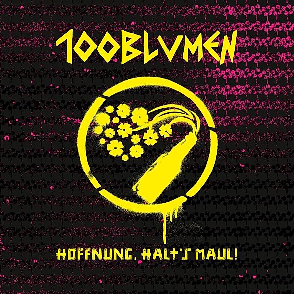 Hoffnung halt's Maul!, 100Blumen