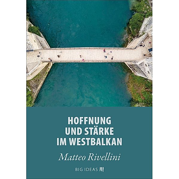 Hoffnung und Stärke im Westbalkan / Big Ideas Bd.13, Matteo Rivellini