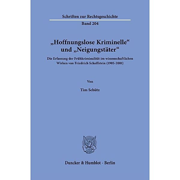 »Hoffnungslose Kriminelle« und »Neigungstäter«., Tim Schütz