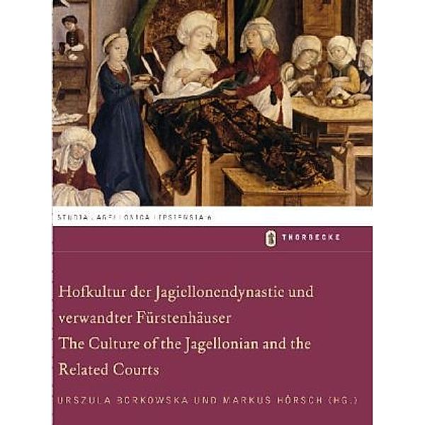 Hofkultur der Jagiellonendynastie und verwandter Fürstenhäuser. The Culture of the Jagellonian and the Related Courts