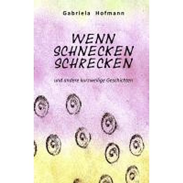 Hofmann, G: Wenn Schnecken schrecken, Gabriela Hofmann