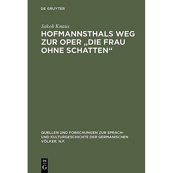 Hofmannsthals Weg zur Oper Die Frau ohne Schatten / Quellen und Forschungen zur Sprach- und Kulturgeschichte der germanischen Völker. N.F. Bd.38, Jakob Knaus