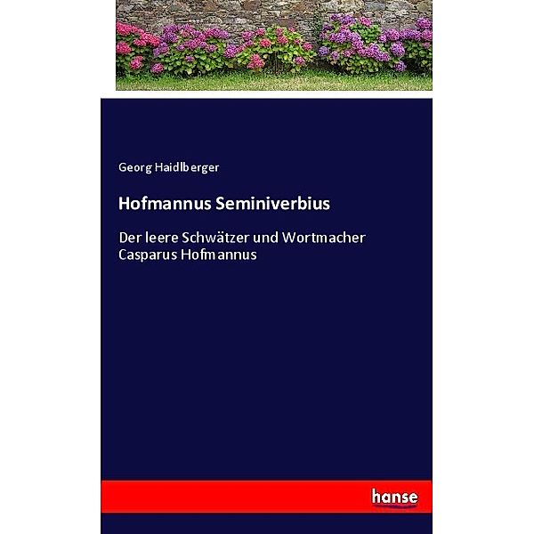 Hofmannus Seminiverbius, Georg Haidlberger