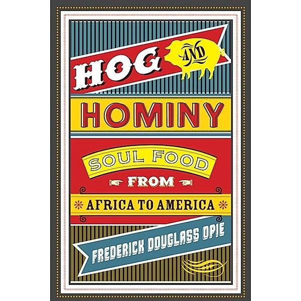 Hog and Hominy / Arts and Traditions of the Table: Perspectives on Culinary History, Frederick Douglass Opie
