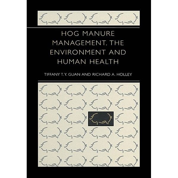 Hog Manure Management, the Environment and Human Health, Tiffany T. Y. Guan, Richard A. Holley