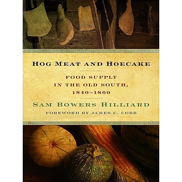 Hog Meat and Hoecake / Southern Foodways Alliance Studies in Culture, People, and Place Ser. Bd.9, Sam Bowers Hilliard