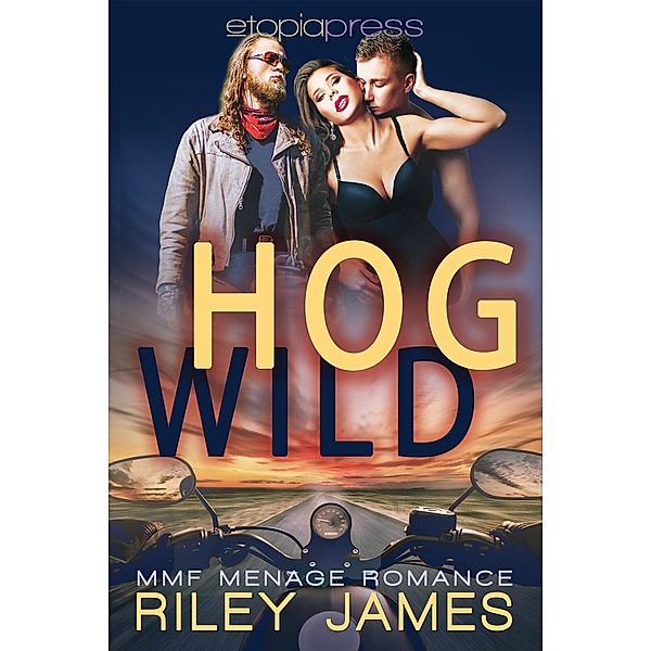 Hog Wild: MMF Menage Romance, Riley James