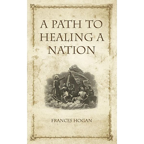 Hogan, F: Path to Healing a Nation, Frances Hogan