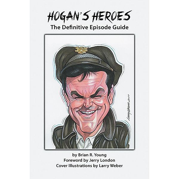 Hogan's Heroes: The Definitive Episode Guide, Brian R. Young