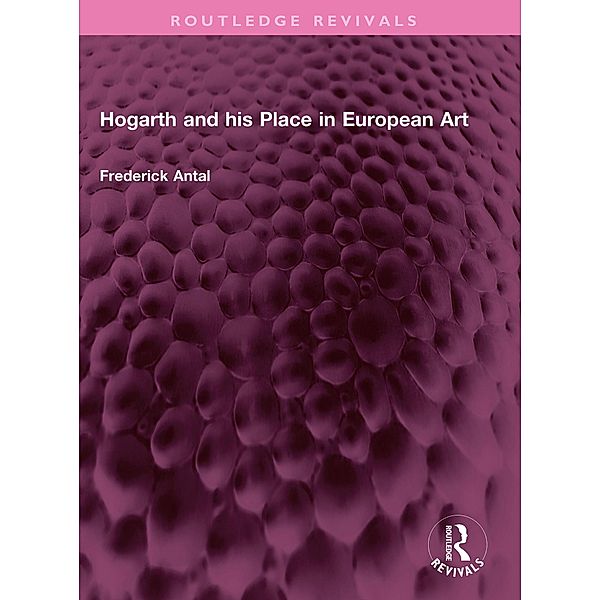 Hogarth and his Place in European Art, Frederick Antal