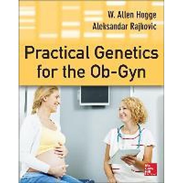 Hogge, W: Practical Genetics for the Ob-Gyn, W. Allen Hogge, Aleksandar Rajkovic