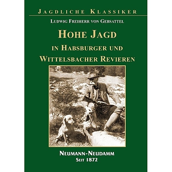 Hohe Jagd in Habsburger und Wittelsbacher Revieren, Ludwig Frhr. von Gebsattel, Ludwig von Gebsattel