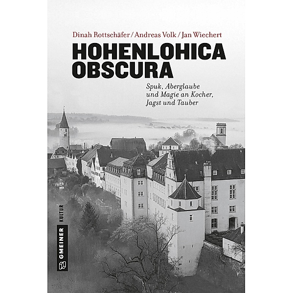 Hohenlohica Obscura / Regionalgeschichte im GMEINER-Verlag, Jan Wiechert, Dinah Rottschäfer, Andreas Volk