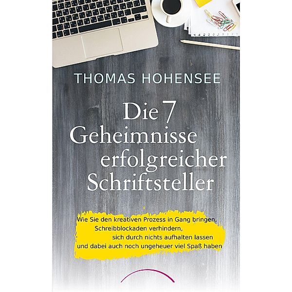 Hohensee, T: 7 Geheimnisse erfolgreicher Schriftsteller, Thomas Hohensee