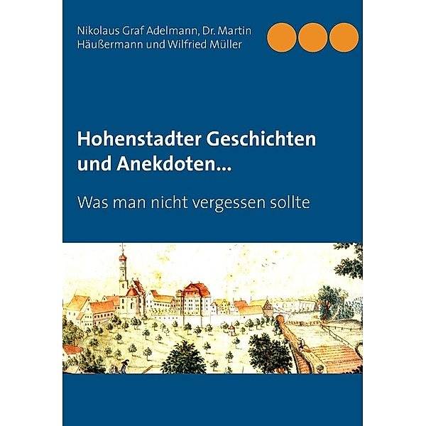 Hohenstadter Geschichten und Anekdoten..., Nikolaus Graf Adelmann, Martin Häußermann, Wilfried Müller