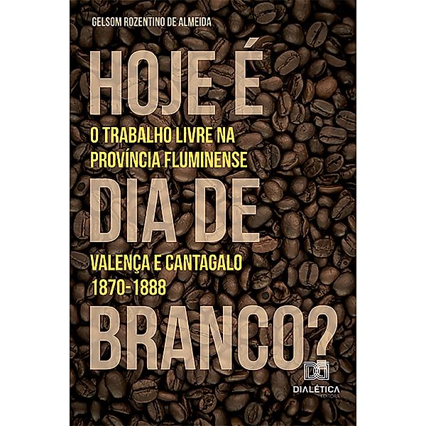 Hoje é dia de branco? - O trabalho livre na província fluminense, Gelsom Rozentino de Almeida