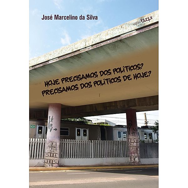 Hoje precisamos dos políticos? Precisamos dos políticos de hoje?, José Marcelino da Silva