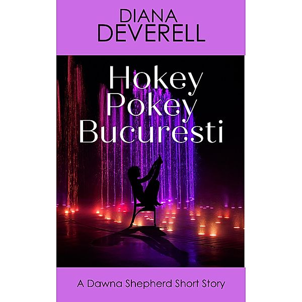 Hokey Pokey Bucuresti: A Dawna Shepherd Short Story (FBI Special Agent Dawna Shepherd Mysteries, #17) / FBI Special Agent Dawna Shepherd Mysteries, Diana Deverell