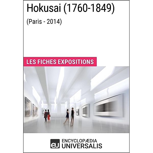 Hokusai (1760-1849) [Paris - 2014], Encyclopaedia Universalis