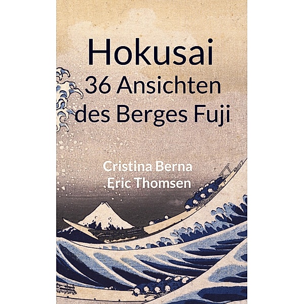 Hokusai 36 Ansichten des Berges Fuji, Cristina Berna, Eric Thomsen