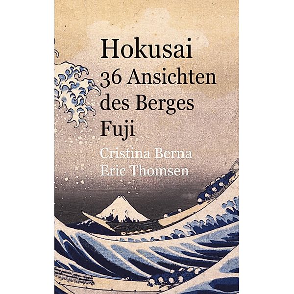 Hokusai 36 Ansichten des Berges Fuji, Cristina Berna, Eric Thomsen