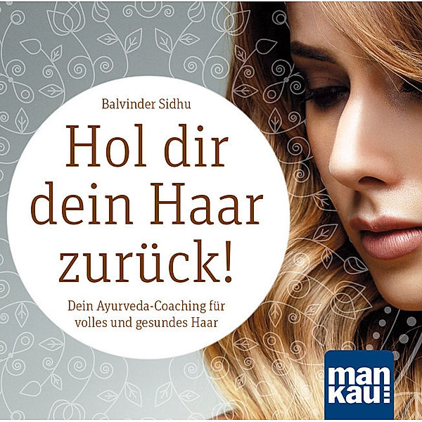 Hol dir dein Haar zurück! Dein Ayurveda-Coaching für volles und gesundes Haar (Audio-CD), m. 1 Buch,1 Audio-CD, Balvinder Sidhu