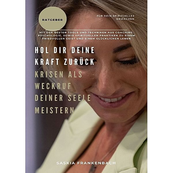 Hol dir deine Kraft zurück! Krisen als Weckruf deiner Seele meistern, Saskia Frankenbach