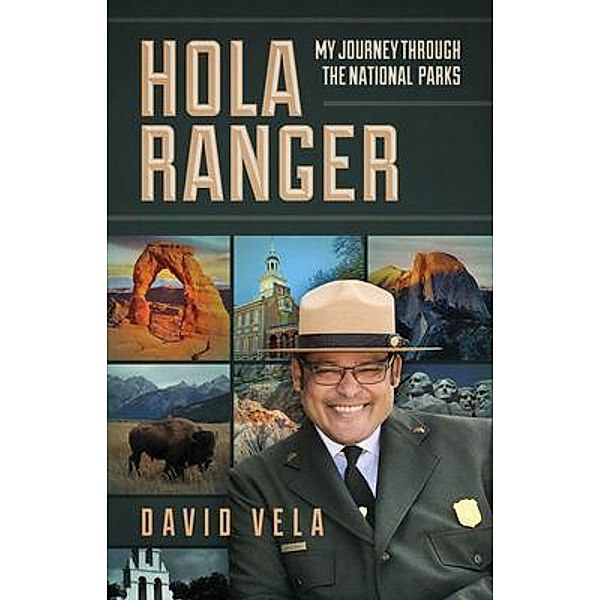 Hola Ranger, My Journey Through The National Parks, Raymond Vela