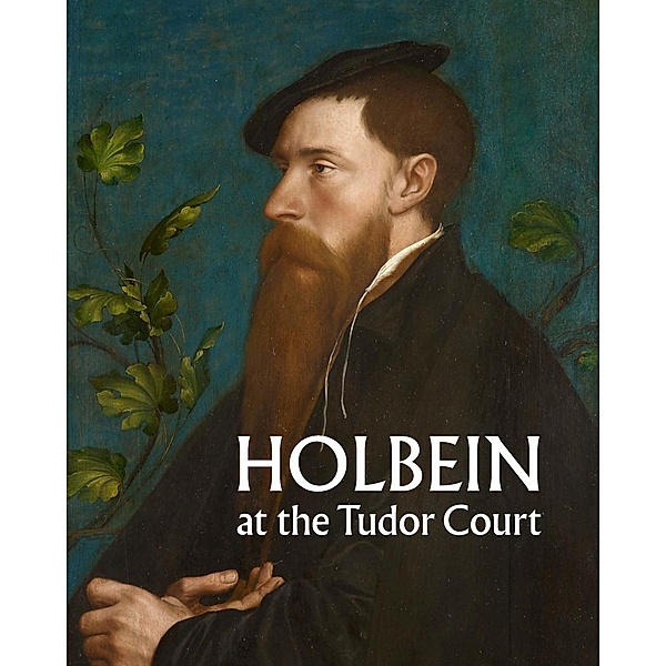 Holbein at the Tudor Court, Kate Heard