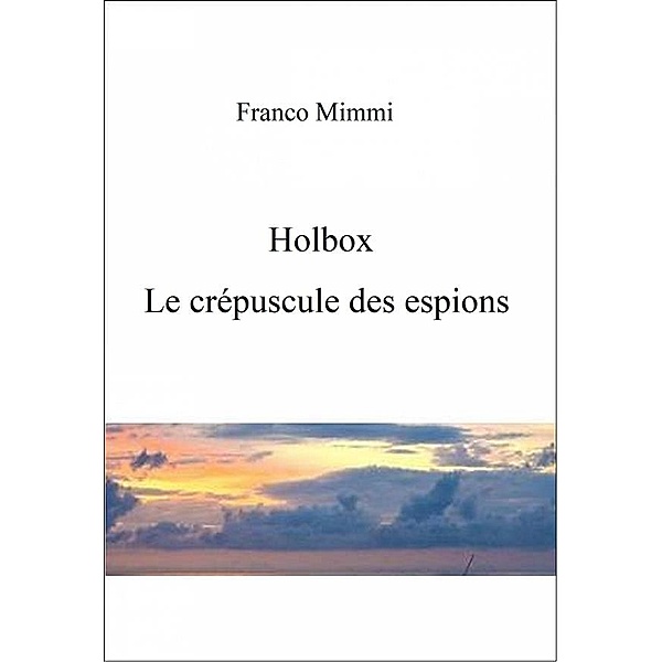 Holbox: Le Crépuscule Des Espions., Franco Mimmi
