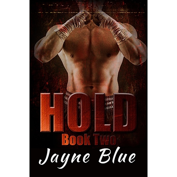 Hold Book 2 (Hold Trilogy - MMA Romance, #2) / Hold Trilogy - MMA Romance, Jayne Blue