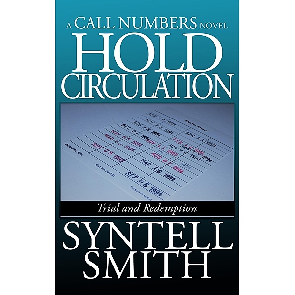 Hold Circulation - a Call Numbers novel: Trial and Redemption / Call Numbers, Syntell Smith