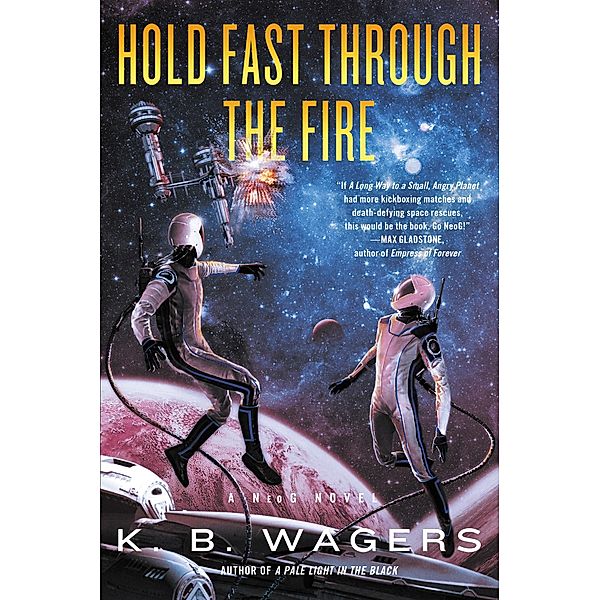 Hold Fast Through the Fire / NeoG Novels, K. B. Wagers