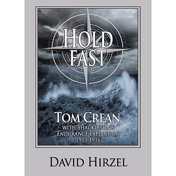 Hold Fast: Tom Crean with Shackleton 1913-1916, David Hirzel