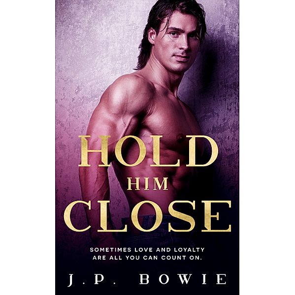Hold Him Close / Pride Publishing, J. P. Bowie