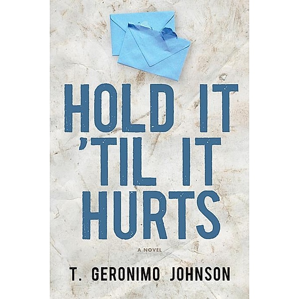 Hold It 'Til It Hurts, T. Geronimo Johnson