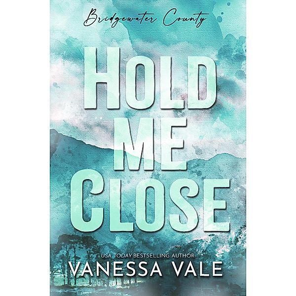 Hold Me Close (Bridgewater County, #4) / Bridgewater County, Vanessa Vale