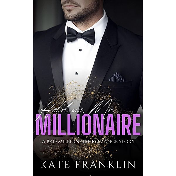 Hold me, Mr. Millionaire / Boston Passion Bd.1, Kate Franklin
