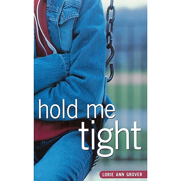 Hold Me Tight, Lorie Ann Grover