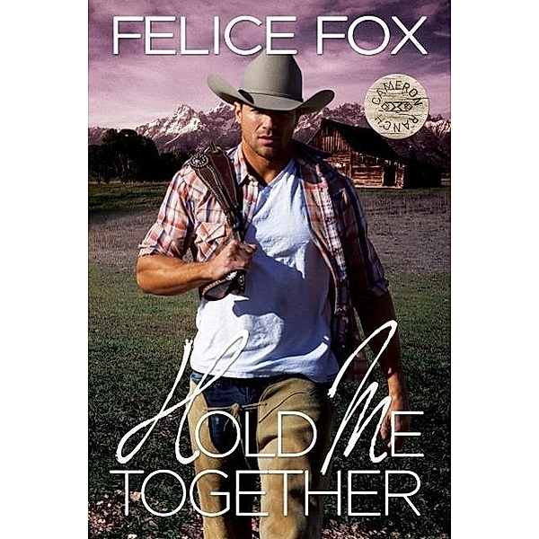 Hold Me Together (Cameron Ranch, #1) / Cameron Ranch, Felice Fox