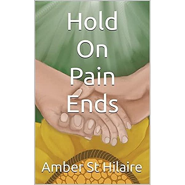 Hold On Pain Ends, Amber St Hilaire