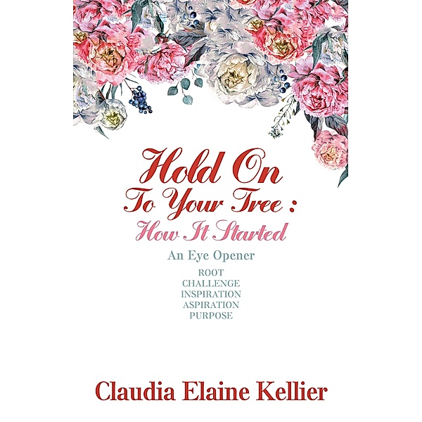Hold on to Your Tree: How It Started, Claudia Elaine Kellier