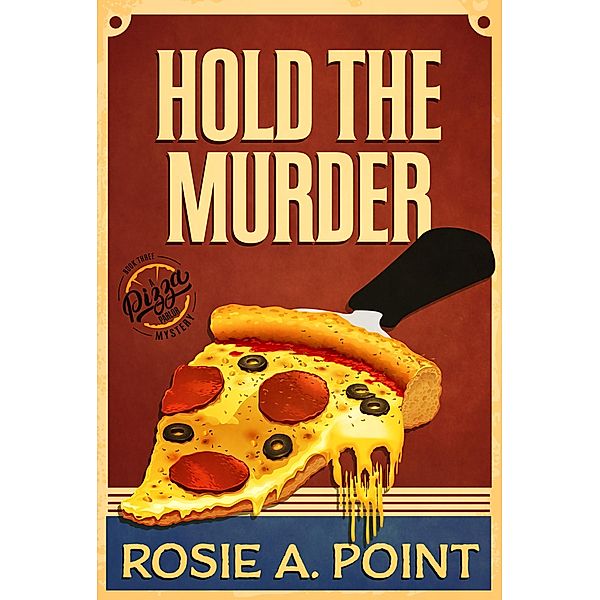 Hold the Murder (A Pizza Parlor Mystery, #3) / A Pizza Parlor Mystery, Rosie A. Point