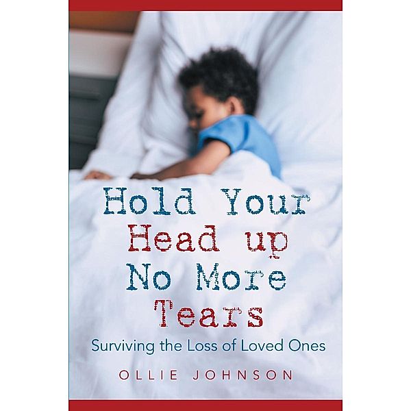 Hold Your Head up No More Tears / Page Publishing, Inc., Ollie Johnson