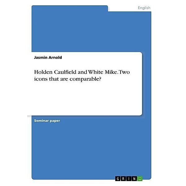 Holden Caulfield and White Mike. Two icons that are comparable?, Jasmin Arnold