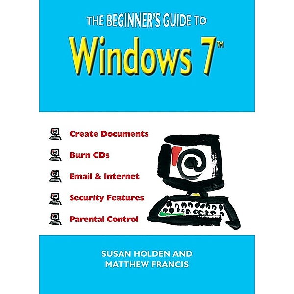Holden, S: Beginner's Guide to Windows 7, Susan Holden, Matthew Francis