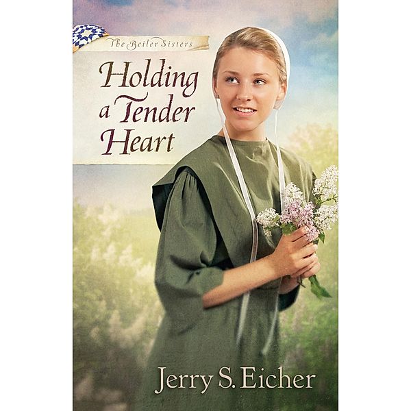 Holding a Tender Heart / The Beiler Sisters, Jerry S. Eicher